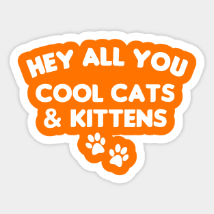 HEY ALL YOU COOL CATS AND KITTENS Sticker